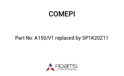 A150/V1 replaced by SP1K20Z11