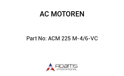 ACM 225 M-4/6-VC