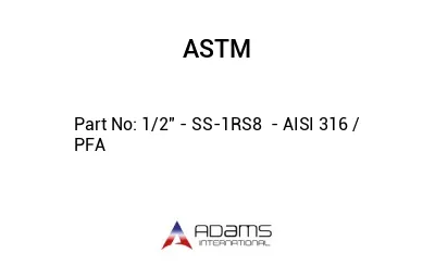 1/2" - SS-1RS8  - AISI 316 / PFA