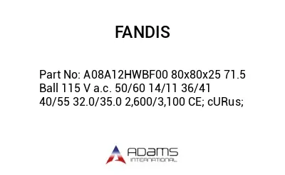 A08A12HWBF00 80x80x25 71.5 Ball 115 V a.c. 50/60 14/11 36/41 40/55 32.0/35.0 2,600/3,100 CE; cURus;