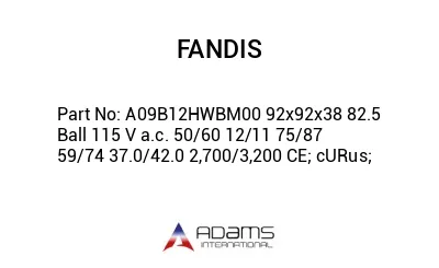 A09B12HWBM00 92x92x38 82.5 Ball 115 V a.c. 50/60 12/11 75/87 59/74 37.0/42.0 2,700/3,200 CE; cURus;