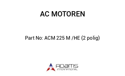 ACM 225 M /HE (2 polig)