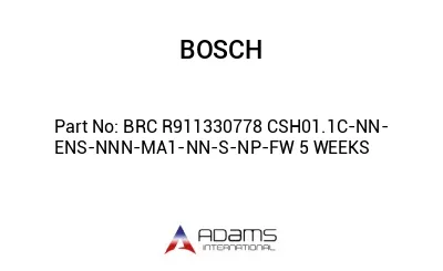 BRC R911330778 CSH01.1C-NN-ENS-NNN-MA1-NN-S-NP-FW 5 WEEKS