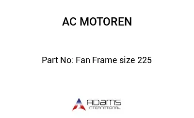 Fan Frame size 225