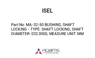 MA-32-50 BUSHING, SHAFT LOCKING - TYPE: SHAFT LOCKING, SHAFT DIAMETER: 032.0000, MEASURE UNIT: MM