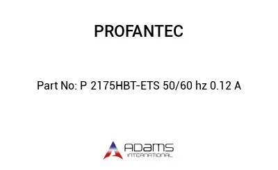 P 2175HBT-ETS 50/60 hz 0.12 A