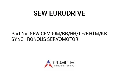 SEW CFM90M/BR/HR/TF/RH1M/KK SYNCHRONOUS SERVOMOTOR